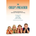 The Child's Preacher: A Series of Addresses on Systematic Theology for the Young - Paperback