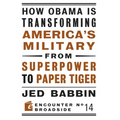 How Obama Is Transforming America's Military from Superpower to Paper Tiger: The Truth about China in the Twenty-First Century - Paperback