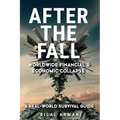 After the Fall - Worldwide Financial & Economic Collapse. A Real-World Survival Guide - Paperback