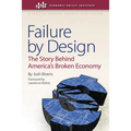 Failure by Design: The Story Behind America's Broken Economy - Hardcover