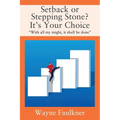 Setback or Stepping Stone? It's Your Choice: "With all my might, it shall be done" - Paperback