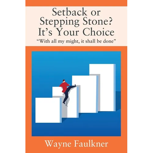 Setback or Stepping Stone? It's Your Choice: "With all my might, it shall be done" - Paperback