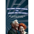 100 Funny Short Stories for Seniors and the Elderly: Funny and Inspiring Short Novels and Essays to Stimulate the Mind - Paperback