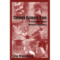 Through Animals' Eyes: True Stories from a Wildlife Sanctuary - Paperback