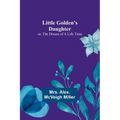 Little Golden's Daughter; or, The Dream of a Life Time - Paperback