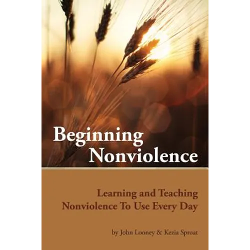 Beginning Nonviolence: Learning and Teaching Nonviolence To Use Every Day - Paperback