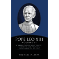 Pope Leo XIII Volume II: A Great "Lion of God" Social, Economic and Political Environment of His Time - Hardcover