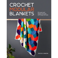 Crochet Modular Blankets: 18 Mixed Motif Designs That Play with Shape and Scale - Paperback