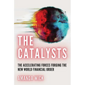The Catalysts: The Accelerating Forces Forging the New World Financial Order - Paperback