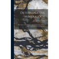Determinative Mineralogy: With Tables for the Determination of Minerals by Means of Their Chemical and Physical Characters - Hardcover