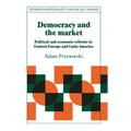 Democracy and the Market: Political and Economic Reforms in Eastern Europe and Latin America - Paperback
