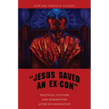 Jesus Saved an Ex-Con: Political Activism and Redemption After Incarceration - Paperback