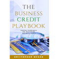 The Business Credit Playbook: Proven Techniques For Mastering Business Credit - Paperback