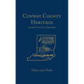 Conway County Heritage: Then and Now (Limited) - Hardcover