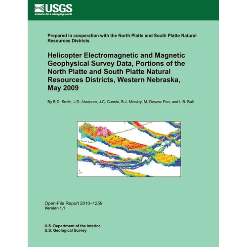 Helicopter Electromagnetic and Magnetic Geophysical Survey Data, Portions of the North Platte and South Platte Natural Resources Districts, Western Ne - Paperback