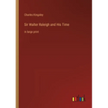 Sir Walter Raleigh and His Time: in large print - Paperback