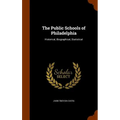 The Public Schools of Philadelphia: Historical, Biographical, Statistical - Hardcover