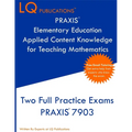 PRAXIS Elementary Education Applied Content Knowledge for Teaching Mathematics: Two Full Practice Exams PRAXIS Elementary Education Applied Content Kn - Paperback