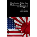 Blood on the Rising Sun: The Japanese Invasion of the Philippines - Hardcover