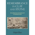 Remembrance in Clay and Stone: Early Memorial and Funerary Art of Southwest China - Hardcover