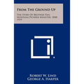 From The Ground Up: The Story Of Brother Van, Montana Pioneer Minister, 1848-1919 - Paperback