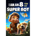A Collection of Wonderful Stories for 8 Year Old Boys: I am an 8 Year Old Super Boy (Inspirational Gift Books for Kids) - Paperback