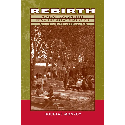 Rebirth: Mexican Los Angeles from the Great Migration to the Great Depression - Paperback