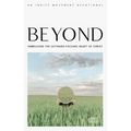 Beyond: Embracing the Outward-Focused Heart of Christ - Paperback