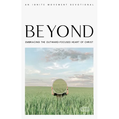 Beyond: Embracing the Outward-Focused Heart of Christ - Paperback