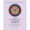 Star Glyphs and Sacred Symbols: A Coloring Book for Contemplation & Awakening: 33 Pictograms with Meditations and Affirmations - Paperback