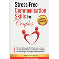 Stress-Free Communication Skills for Couples: How to Recognize & Effectively Address Issues, Build Trust, and Resolve Conflicts for a Stronger Marriag - Paperback