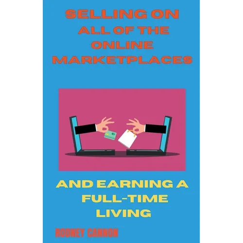 Selling on All of the Online Marketplaces - Paperback