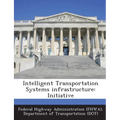 Intelligent Transportation Systems Infrastructure: Initiative - Paperback