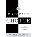 The Constant Choice: An Everyday Journey from Evil Toward Good - Paperback