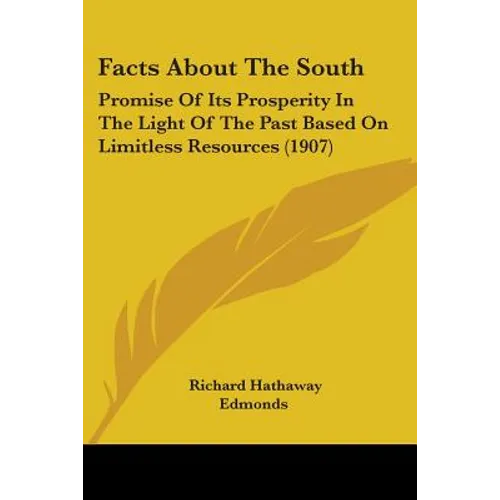 Facts About The South: Promise Of Its Prosperity In The Light Of The Past Based On Limitless Resources (1907) - Paperback