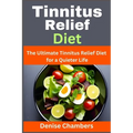 Tinnitus Relief Diet: The Ultimate Tinnitus Relief Diet for a Quieter Life - Paperback