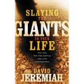 Slaying the Giants in Your Life: You Can Win the Battle and Live Victoriously - Paperback