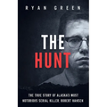 The Hunt: The True Story of Alaska's Most Notorious Serial Killer, Robert Hansen - Paperback
