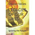 Legacies of Our Lives: Igniting the Future - Paperback