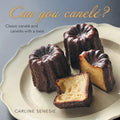 Can You Canelé?: Classic Canelé and Canelés with a Twist - Paperback
