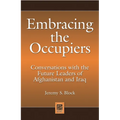 Embracing the Occupiers: Conversations with the Future Leaders of Afghanistan and Iraq - Hardcover