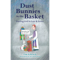Dust Bunnies in the Basket: Finding God in Lent & Easter - Paperback