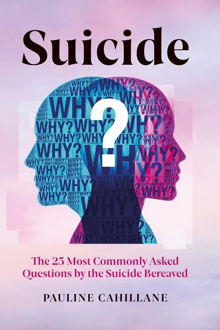 Suicide: The 25 Most Commonly Asked Questions by the Suicide Bereaved - Paperback