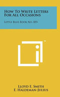 How To Write Letters For All Occasions: Little Blue Book No. 855 - Hardcover