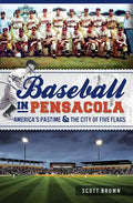Baseball in Pensacola:: America's Pastime & the City of Five Flags - Paperback