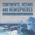 Continents, Oceans and Hemispheres Geography Book Grade 4 Children's Geography & Cultures Books - Paperback
