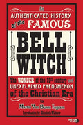 An Authenticated History of the Famous Bell Witch: The Wonder of the 19th Century and Unexplained Phenomenon of the Christian Era - Paperback