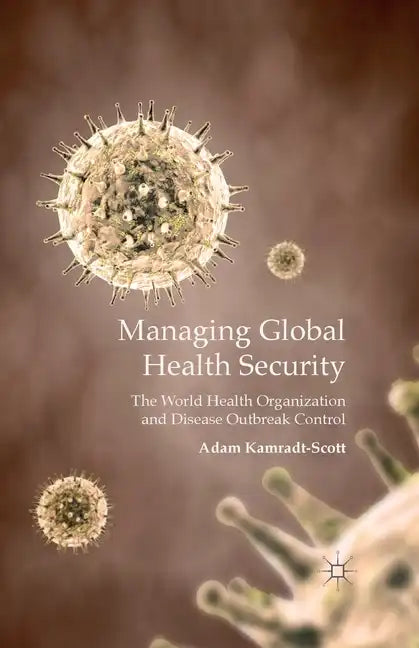 Managing Global Health Security: The World Health Organization and Disease Outbreak Control - Paperback