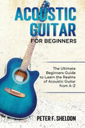Acoustic Guitar for Beginners: The Ultimate Beginner's Guide to Learn the Realms of Acoustic Guitar from A-Z - Paperback