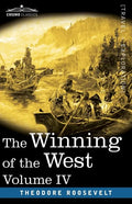 The Winning of the West, Vol. IV (in four volumes): Louisiana and the Northwest, 1791-1807 - Paperback